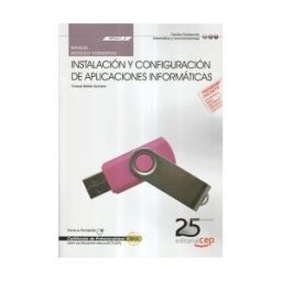 Editorial CEP, S.L. Manual Instalación Y Configuración De Aplicaciones Informáticas. Certificados De Profesionalidad. Sistemas