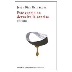 Huerga y Fierro Editores Este Espejo No Devuelve La Sonrisa