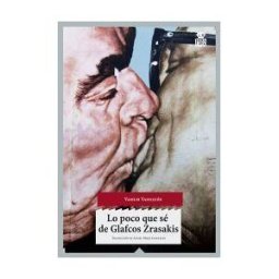 Hoja de Lata Editorial Lo Poco Que Sé De Glafcos Zrasakis