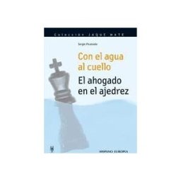 Editorial Hispano Europea S.A. Con El Agua Al Cuello. El Ahogado En El Ajedrez
