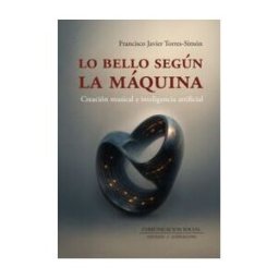 COMUNICACION SOCIAL EDICIONES Lo Bello Segun La Maquina - Creacion Musical E Inteligencia Artificial