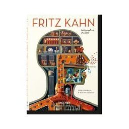 Taschen Fritz Kahn. Infographics Pioneer. Ediz. Italiana, Spagnola E Inglese