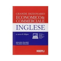 Hoepli Grande Dizionario Economico Commerciale Inglese. Inglese-italiano, Italiano-in