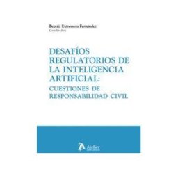 Atelier Libros S.A. Desafíos Regulatorios De La Inteligencia Artificial: Cuestiones De Responsabilidad Civil