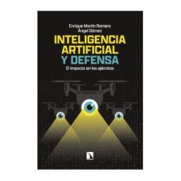 Los Libros de la Catarata Inteligencia Artificial Y Defensa: El Impacto En Los Ejércitos