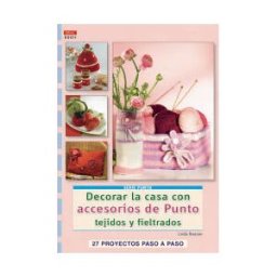 Editorial El Drac, S.L. Decorar La Casa Con Accesorios De Punto Tejidos Y Fieltrados