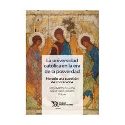 Tirant Humanidades La Universidad Católica En La Era De La Posverdad. No Solo Una Cuestión De Contenidos