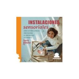 Sar Alejandria Ediciones Instalaciones Sensoriales: Cómo Diseñar Espacios Para Mejorar El Aprendizaje En Infantil