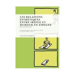 Casa de Velázquez Les Relations Esthétiques Entre Ironie Et Humour En Espagne