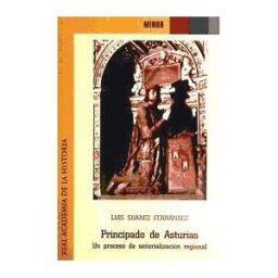 Real Academia de la Historia Principado De Asturias. Un Proceso De Señorialización Regional.