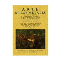 Editorial Maxtor Arte De Los Metales En Que Se Enseña El Verdadero Beneficio De Los De Oro Y Plata