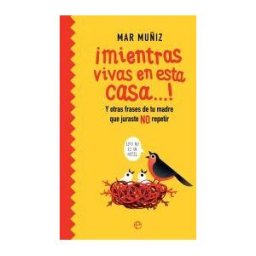 LA ESFERA DE LOS LIBROS, S.L. mientras Vivas En Esta Casa!