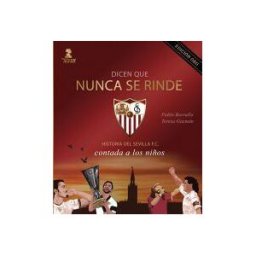 Ediciones Alfar S.A. Dicen Que Nunca Se Rinde (edición Oro): Historia Del Sevilla F. C. Contada A Los Niños