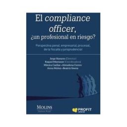 Profit Editorial El Compliance Officer: Perspectiva Penal, Empresarial, Procesal, De La Fiscalía Y Jurisprudencial