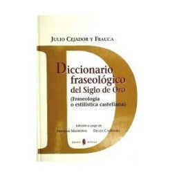 Ediciones del Serbal, S.A. Diccionario Fraseológico Del Siglo De Oro