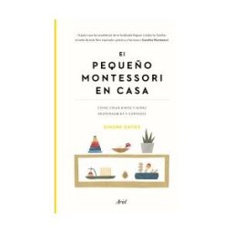 Editorial Ariel El Pequeño Montessori En Casa: Cómo Criar Niños Y Niñas Responsables Y Curiosos