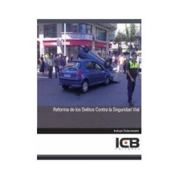 ICB Editores Reforma De Los Delitos Contra La Seguridad Vial