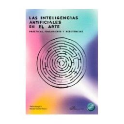 Editorial Dykinson, S.L. Las Inteligencias Artificiales En El Arte. Prácticas, Pensamiento Y Resistencias