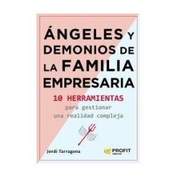 Profit Editorial Angeles Y Demonios De La Familia Empresaria: 10 Herramientas Para Gestionar Una Realidad Compleja