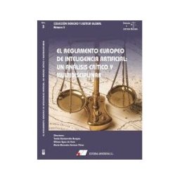 Editorial Universitas, S.L. El Reglamento Europeo De Inteligencia Artificial: Un Análisis Crítico Y Multidisciplinar