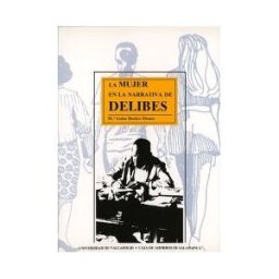 Ediciones Universidad de Valladolid Mujer En La Narrativa De Delibes, La