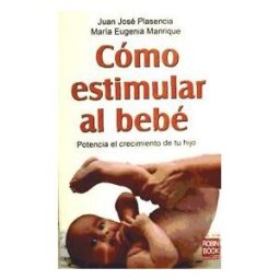 Ediciones Robinbook, S.L. Cómo Estimular Al Bebé