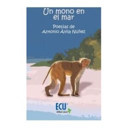 Servicios Editoriales Generales Costa Blanca S.L. Un Mono En El Mar: Poesías De Antonio ávila Núñez