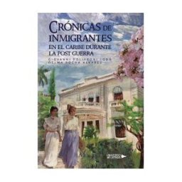 Universo de Letras Crónicas De Inmigrantes En El Caribe Durante La Post Guerra