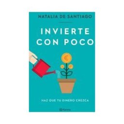 Editorial Planeta Invierte Con Poco: Haz Que Tu Dinero Crezca