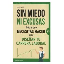 Empresa Activa Sin Miedo Ni Excusas: Lo Que Necesitas Hacer Para Diseñar Tu Carrera Profesional