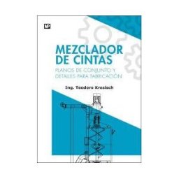 Ediciones Mundi-Prensa Mezclador De Cintas. Planos De Conjunto Y Detalles Para Fabricación