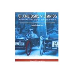 Doce Calles Silenciosos Y Limpios. La Electricidad Contra El Agua Y El Petróleo (1905-1936)