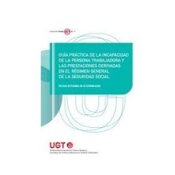 Ediciones Cinca, S.A. Guía Práctica De La Incapacidad De La Persona Trabajadora Y Las Prestaciones Derivadas En El Régimen General De La Seguridad