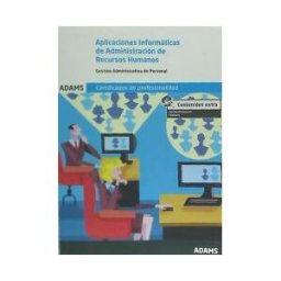 Adams Aplicaciones Informáticas De Administración De Recursos Humanos. Certificado De Profesionalidad. Gestión Integrada De Los