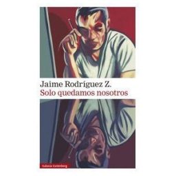 Galaxia Gutenberg, S.L. Solo Quedamos Nosotros