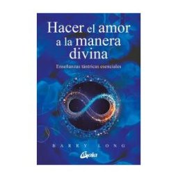 Gaia Ediciones. Hacer El Amor A La Manera Divina
