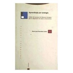 Editorial Trotta, S.A. Aprendizaje Por Analogía. Análisis Del Proceso De Inferencia Analógica Para La Adquisición De Nuevos Conocimientos