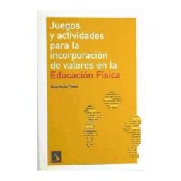 Los Libros de la Catarata Juegos Y Actividades Para La Incorporación De Valores En La Educación Física Para La Paz