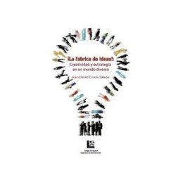 CESA la Fábrica De Ideas!: Creatividad Y Estrategia En Un Mundo Diverso