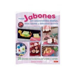 Editorial El Drac, S.L. Hacer Jabones Con Sorprendentes Diseños, Vivos Colores Y Deliciosos Aromas