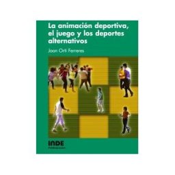 Editorial INDE La Animación Deportiva, El Juego Y Los Deportes Alternativos
