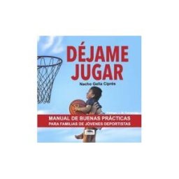Scribo Editorial Déjame Jugar. Manual De Buenas Prácticas Para Familias Deportistas