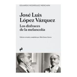 Ediciones Asimetricas,S L Jose Luis Lopez Vazquez Los Disfraces De La Melancolia