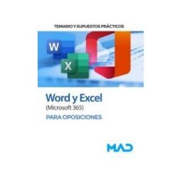 Ed. MAD Word Y Excel (microsoft 365) Para Oposiciones. Temario Y Supuestos Prácticos
