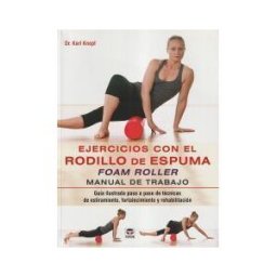 Ediciones Tutor, S.A. Ejercicios Con El Rodillo De Espuma Foam Roller