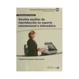 Editorial MAD Gestión Auxiliar De Reproducción En Soporte Convencional O Informático. Certificados De Profesionalidad. Reproducción Y