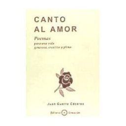 Creación Editorial Canto Al Amor : Poemas Para Una Vida Generosa, Creativa Y Plena