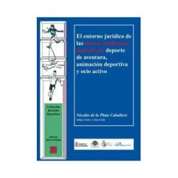 Editorial Dykinson, S.L. El Entorno Jurídico De Las Nuevas Tendencias Deportivas: Deporte De Aventura, Animación Deportiva Y Ocio Activo
