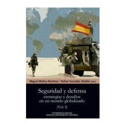 Editorial Universidad de Granada Seguridad Y Defensa: Estrategias Y Desafíos En Un Mundo Globalizado