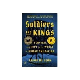 PENGUIN GROUP Soldiers And Kings: Survival And Hope In The World Of Human Smuggling